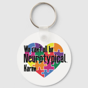 We Can't All Be Neurotypical Karen Funny Meme Keychain