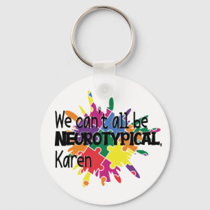We Can't All Be Neurotypical Karen Funny Meme Keychain
