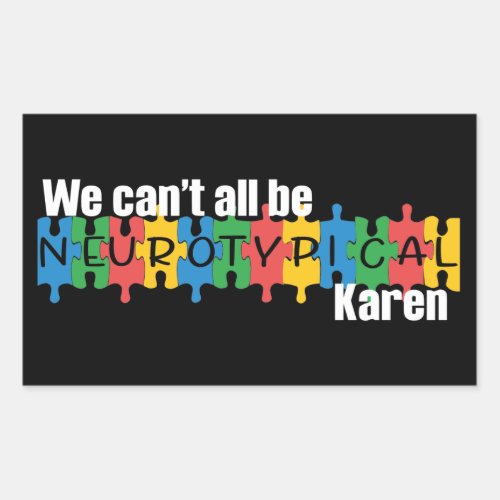 We Cant All Be Neurotypical Karen Funny Meme Patc Rectangular Sticker