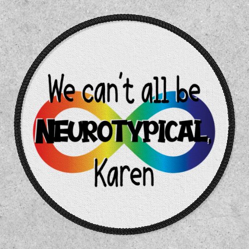 We Cant All Be Neurotypical Karen Funny Meme Patch