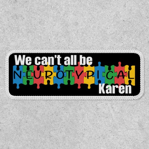 We Cant All Be Neurotypical Karen Funny Meme Patch