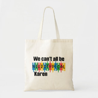We Can't All Be Neurotypical Karen Funny Meme Tote Bag