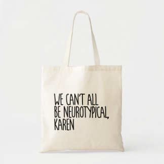 We Can't All Be Neurotypical Karen | Funny Text Tote Bag