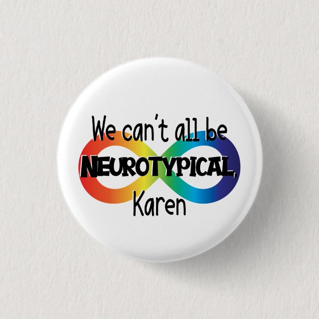 We Can't All Be Neurotypical Karen Meme | Funny Button (Front)