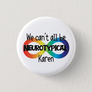 We Can't All Be Neurotypical Karen Meme | Funny Button