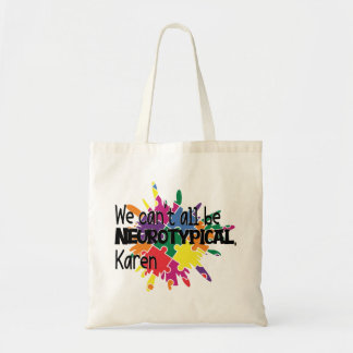 We Can't All Be Neurotypical Karen Sarcastic Tote Bag