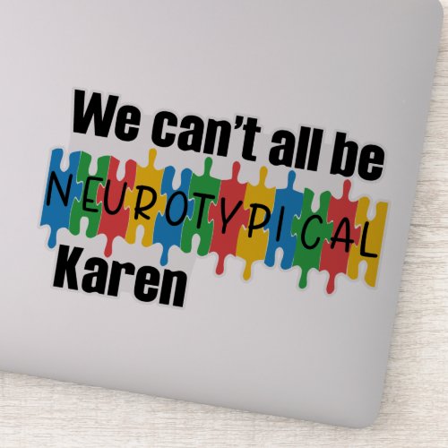 We Cant All Be Neurotypical Karen  Sticker