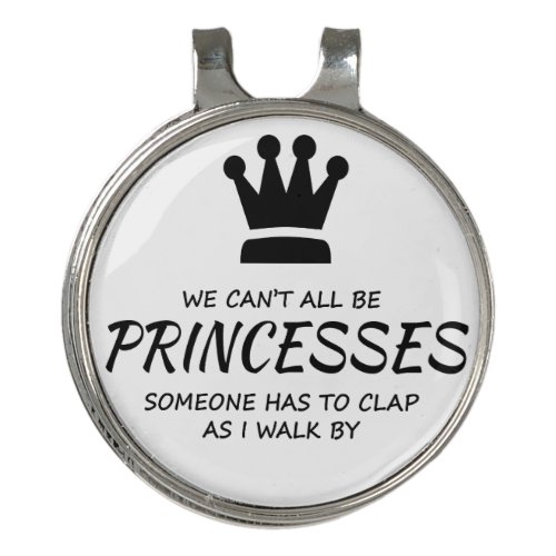 We Cant All be Princesses Golf Hat Clip