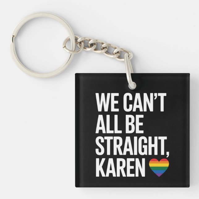 We Can't All Be Straight Karen LGBTQ Gay Pride Keychain (Front)