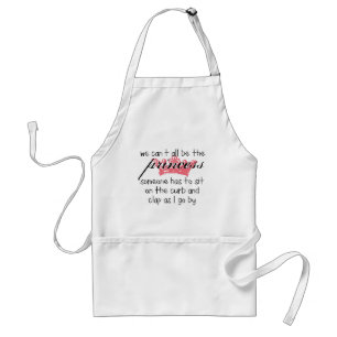 We Can't All Be the Princess Adult Apron