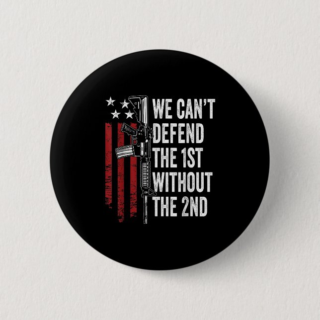 We Can't Defend The 1st Without The 2nd Amendment  Button (Front)