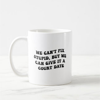 We Can't Fix Stupid But We Can Give It A Court Dat Coffee Mug