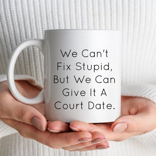 We cant fix stupid Lawyer Attorney Law Student Coffee Mug