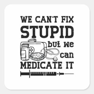 We Can't Fix Stupid Pharmacy Technician Pharmacist Square Sticker
