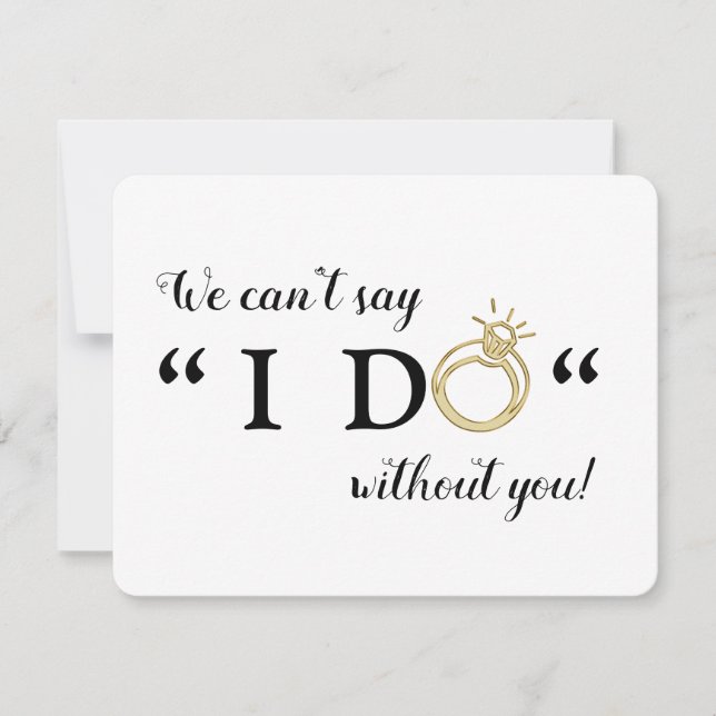 We Can't Say I Do Without You | Will You Marry Us Invitation (Front)