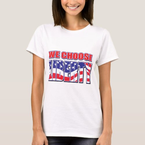 We_Choose_Liberty T_Shirt