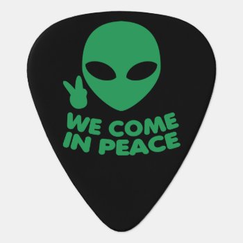 We Come In Peace Alien Guitar Pick by Epicquoteshop at Zazzle