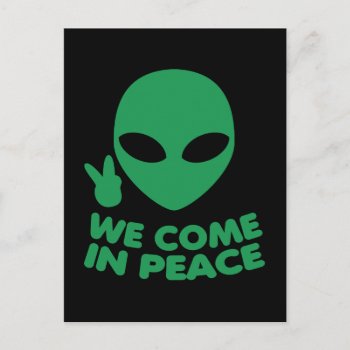 We Come In Peace Alien Postcard by Epicquoteshop at Zazzle