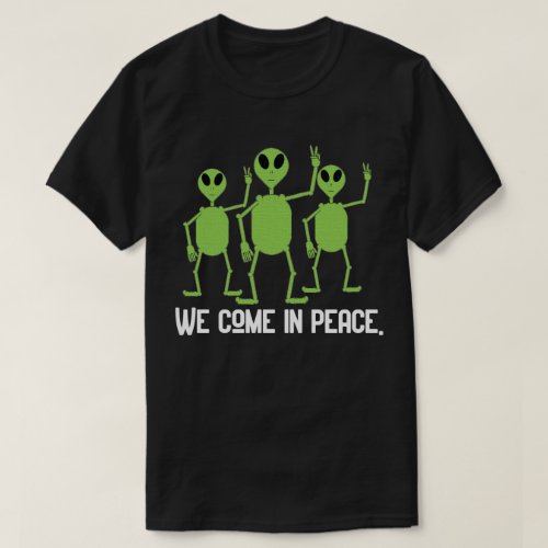 We Come In Peace Alien Shirt