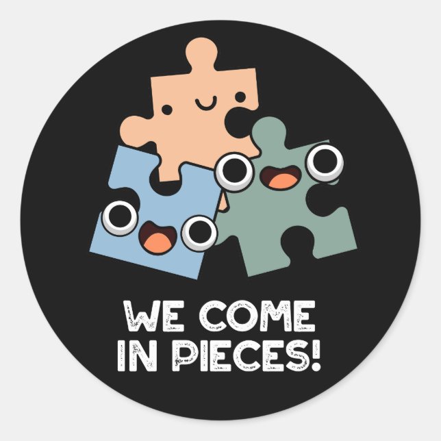 We Come In Pieces Funny Jigsaw Pun Dark BG Classic Round Sticker (Front)
