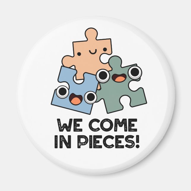 We Come In Pieces Funny Jigsaw Pun  Magnet (Front)