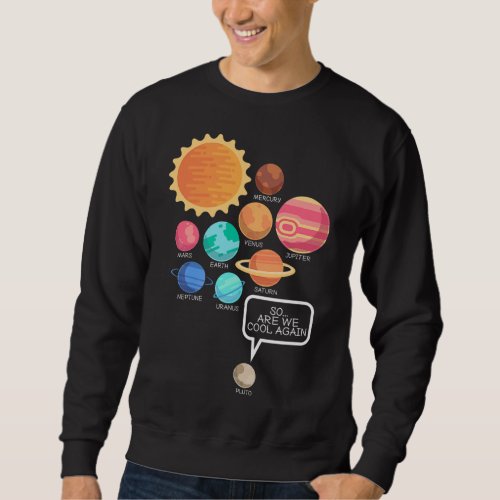 We Cool Again Planet Pluto Prove Me Wrong Science  Sweatshirt