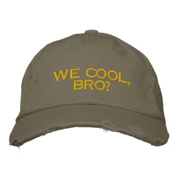 We Cool  Bro? - Street Gamer Hap Embroidered Baseball Cap by WeveGotYouCovered at Zazzle