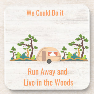 We Could Do It, Run Away and Live in the Woods Beverage Coaster
