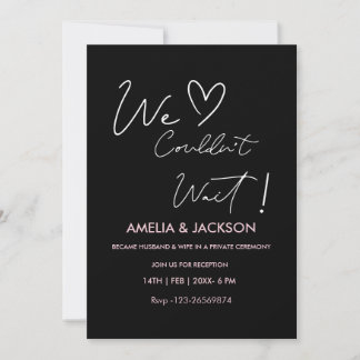 We Couldn’t Wait,Wedding  Reception Invitation 
