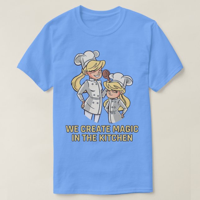 We create magic in the kitchen cooking kitchen che T-Shirt (Design Front)