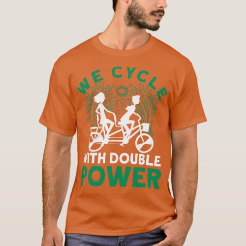 We Cycle With Double Power Tandem Bicycle  T_Shirt