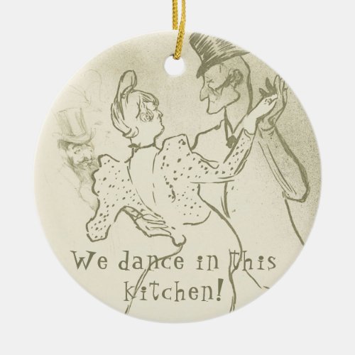 We dance in this kitchen  Lautrec Dancing couple Ceramic Ornament