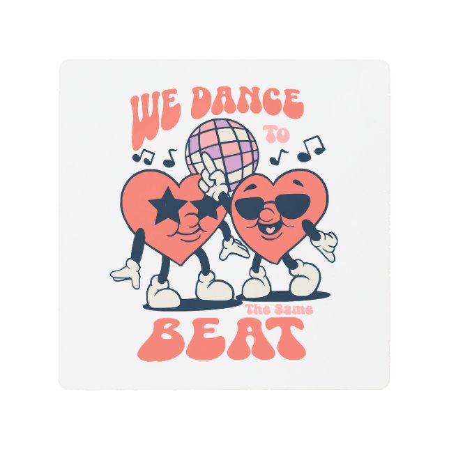 we dance to the same beat metal print (Front)
