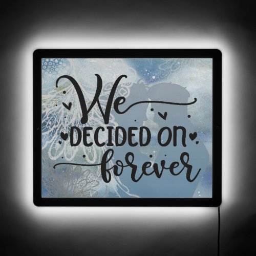 We Decided on Forever  LED Sign