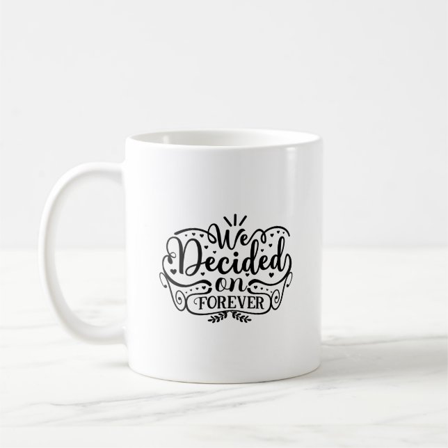 We Decided On Forever Typography Mug (Left)
