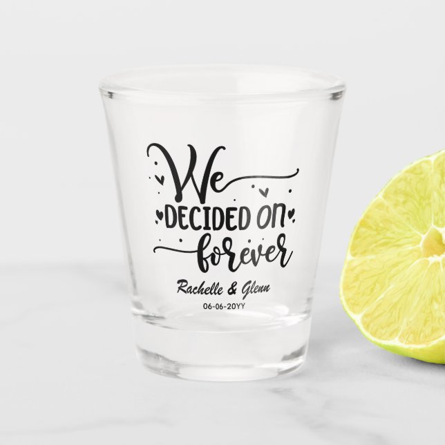 We Decided on Forever Wedding Shot Glass (Front)