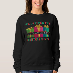 We deliver the cutest little Christmas presents Sweatshirt