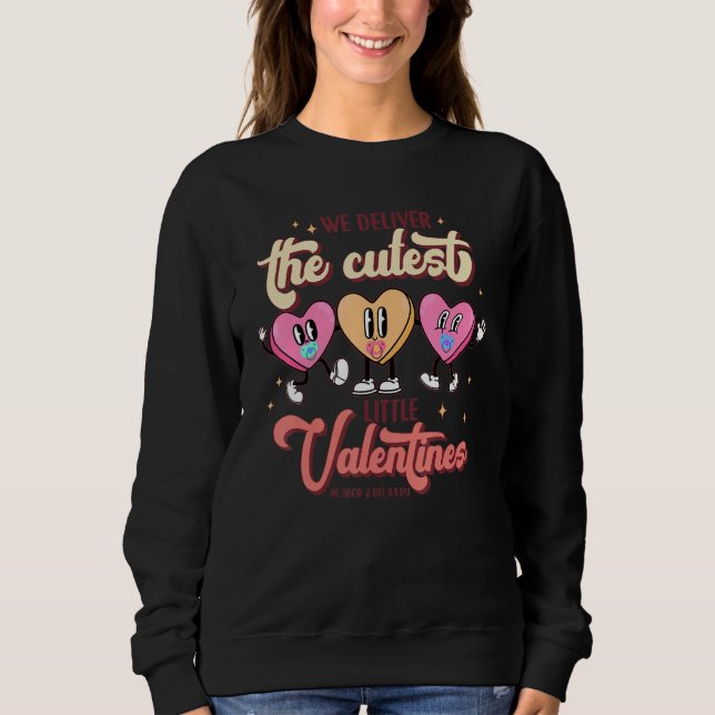 We Deliver The Cutest Little Valentines L&D Nurse_ Sweatshirt (Front)