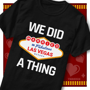We Did A Thing Announce Married Las Vegas Wedding T-Shirt