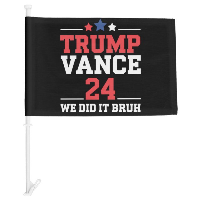 We Did It Bruh We Won Trump Vance 47th  Car Flag (Front)