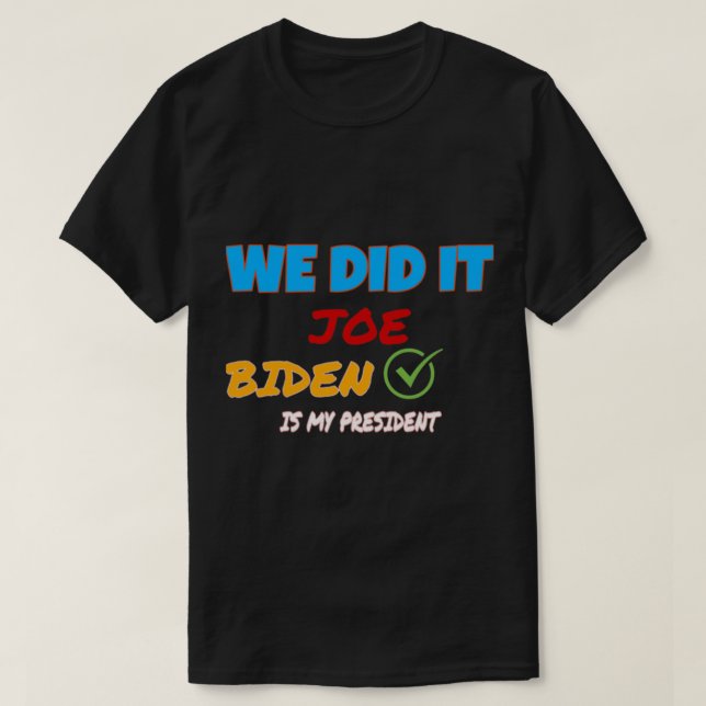 We Did It Joe! Kamala harris, biden harris team wo T-Shirt (Design Front)