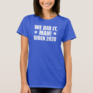 We Did It Man Biden 2020 T-Shirt