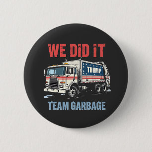 We Did it Team Garbage Trump Won Garbage Truck Button