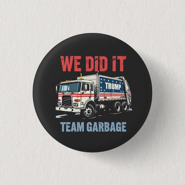 We Did it Team Garbage Trump Won Garbage Truck Button (Front)