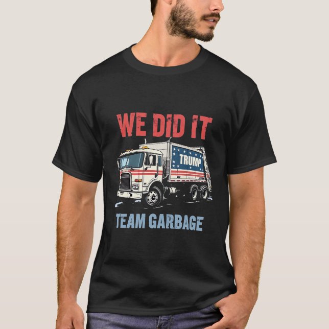 We Did it Team Garbage Trump Won Garbage Truck T-Shirt (Front)