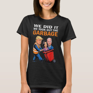 We Did It We Took Out The Garbyge Trump Won 2024 T-Shirt