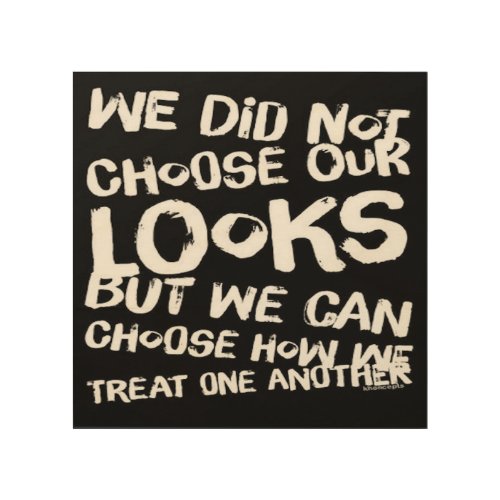 We Did Not Choose Our Looks  Wood Wall Art