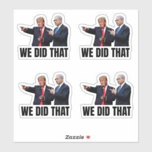 We Did That - Trump and Netanyahu Sticker