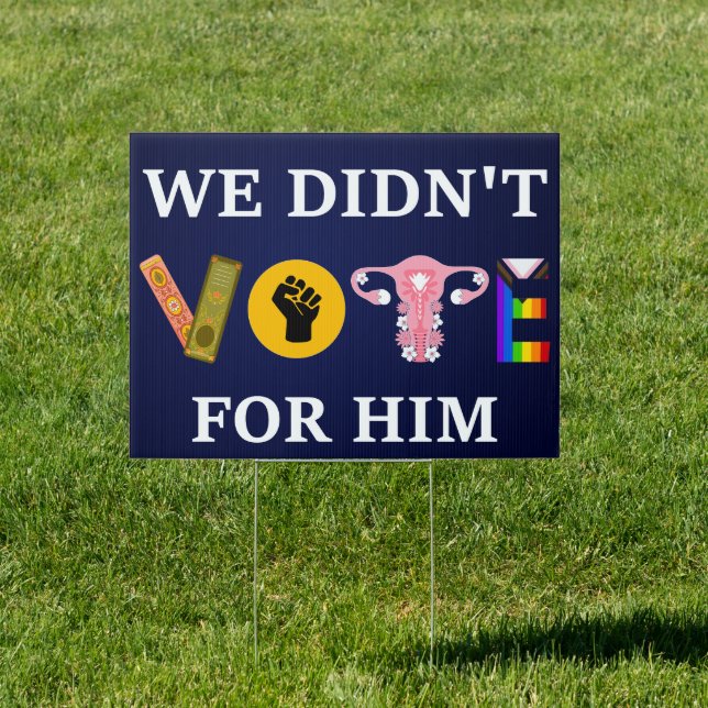 We Didn’t Vote For Him - Anti-Trump Social Justice Sign (Insitu)