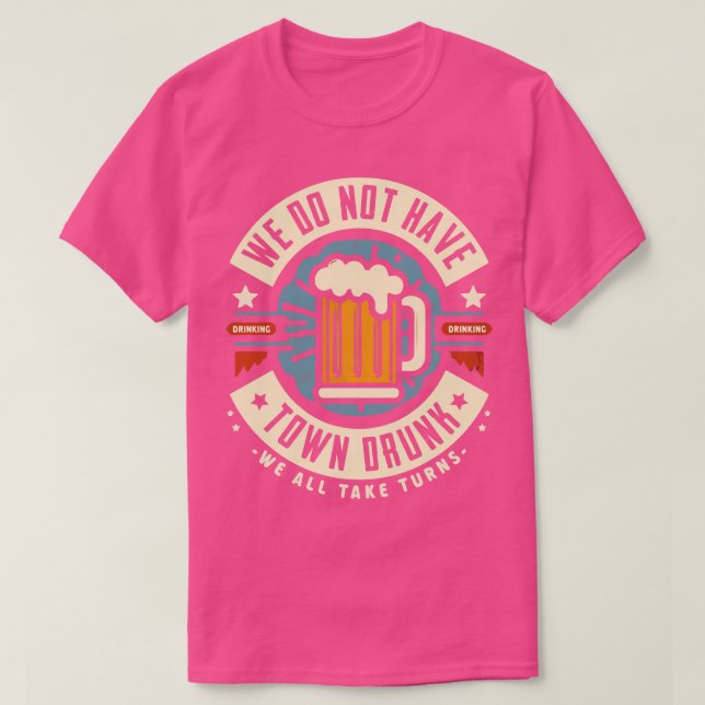 We Do Have Town Drunk T-Shirt (Design Front)